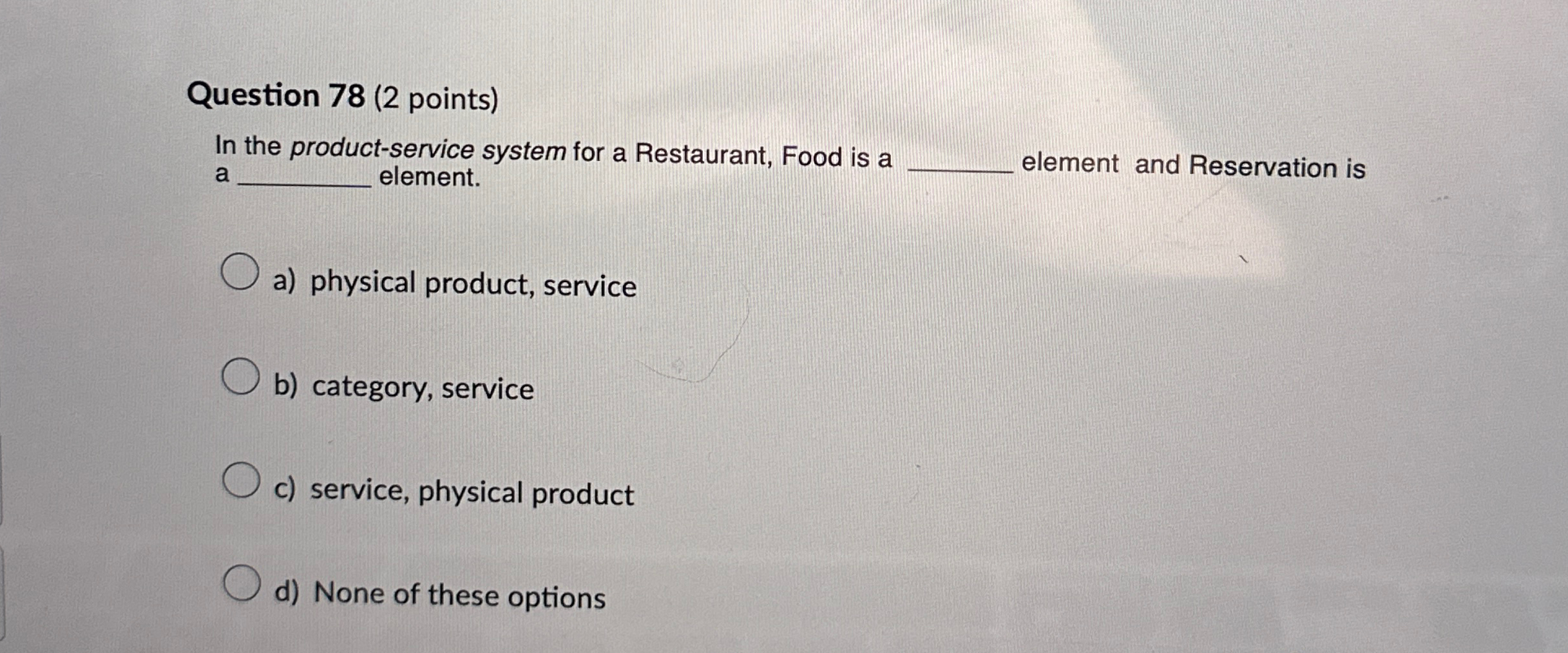  Question 78(2 points) In the product-service system for a Restaurant, Food