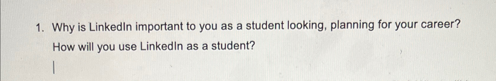  Why is Linkedln important to you as a student looking, planning