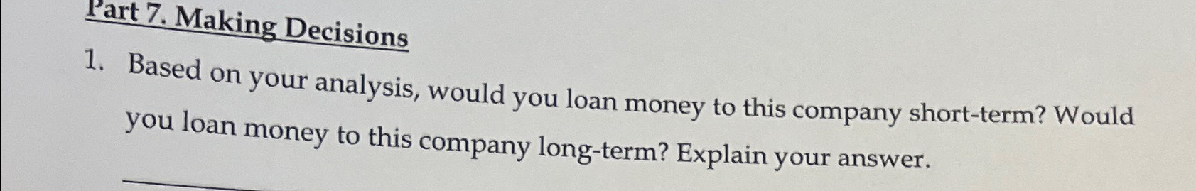  Part 7. Making Decisions Based on your analysis, would you loan