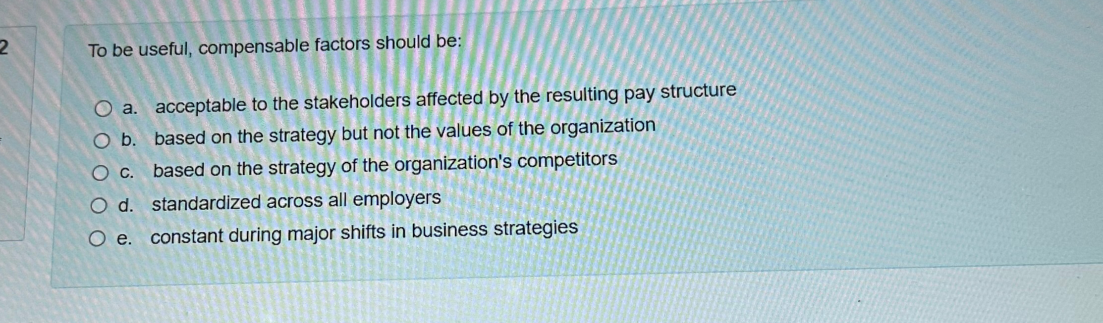 To be useful, compensable factors should be: a. acceptable to the