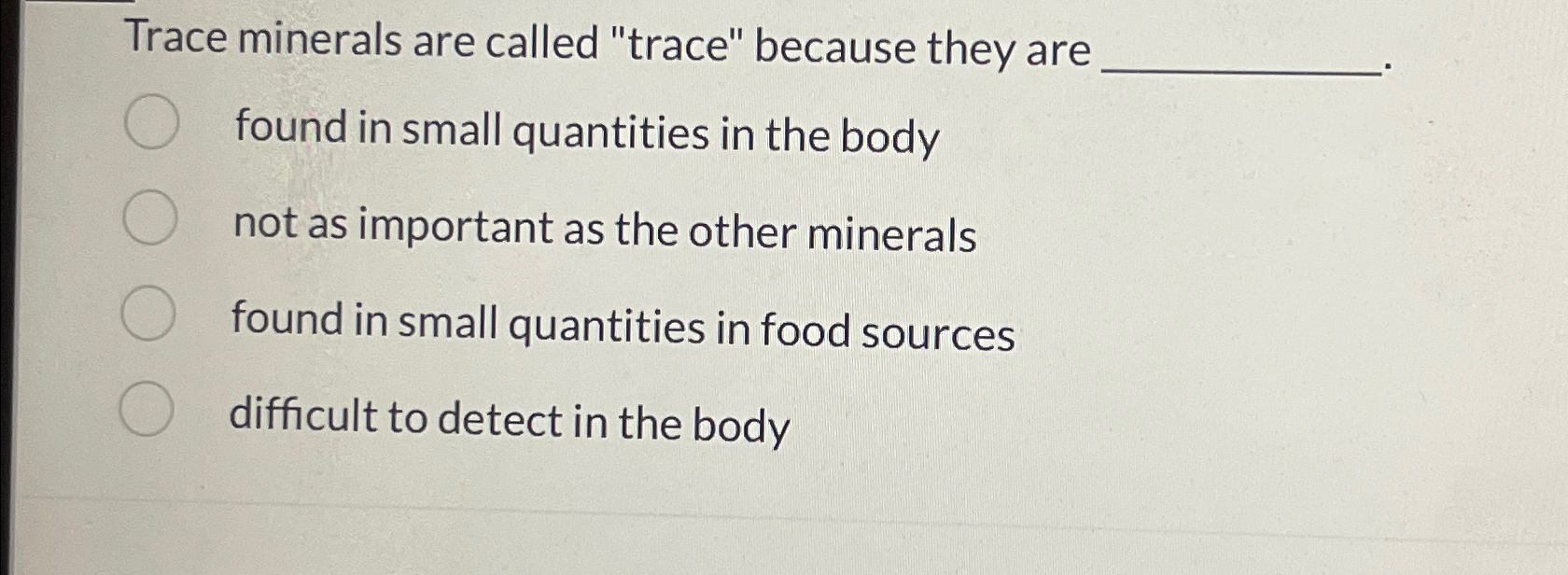  Trace minerals are called "trace" because they are found in small