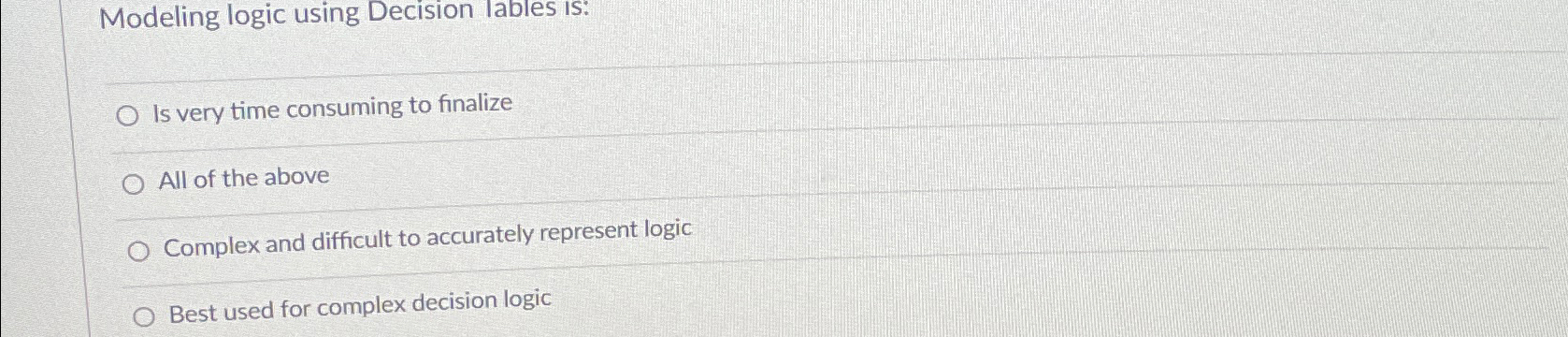  Modeling logic using Decision lables Is: Is very time consuming to
