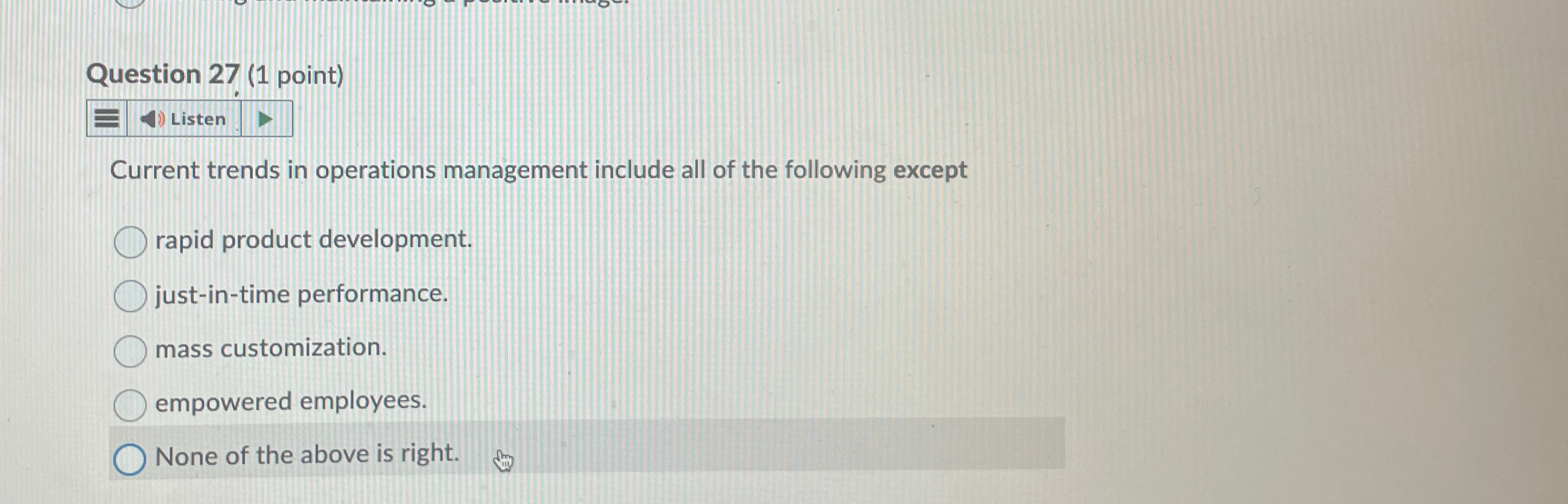  Question 27(1 point) Listen Current trends in operations management include all