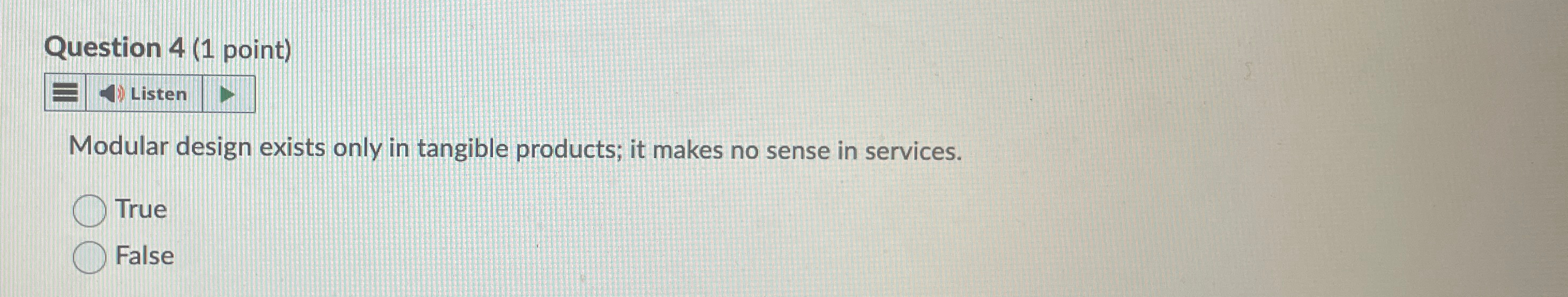  Question 4(1 point) Modular design exists only in tangible products; it