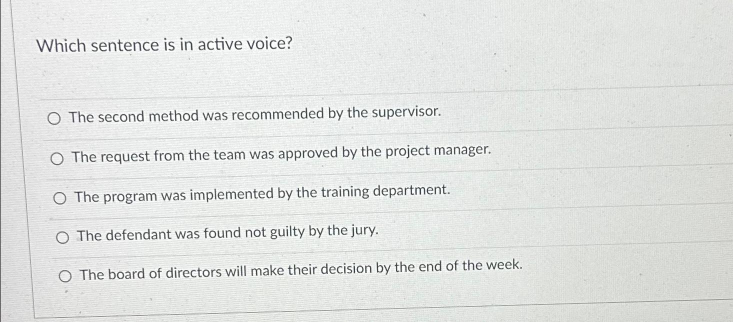  Which sentence is in active voice? The second method was recommended