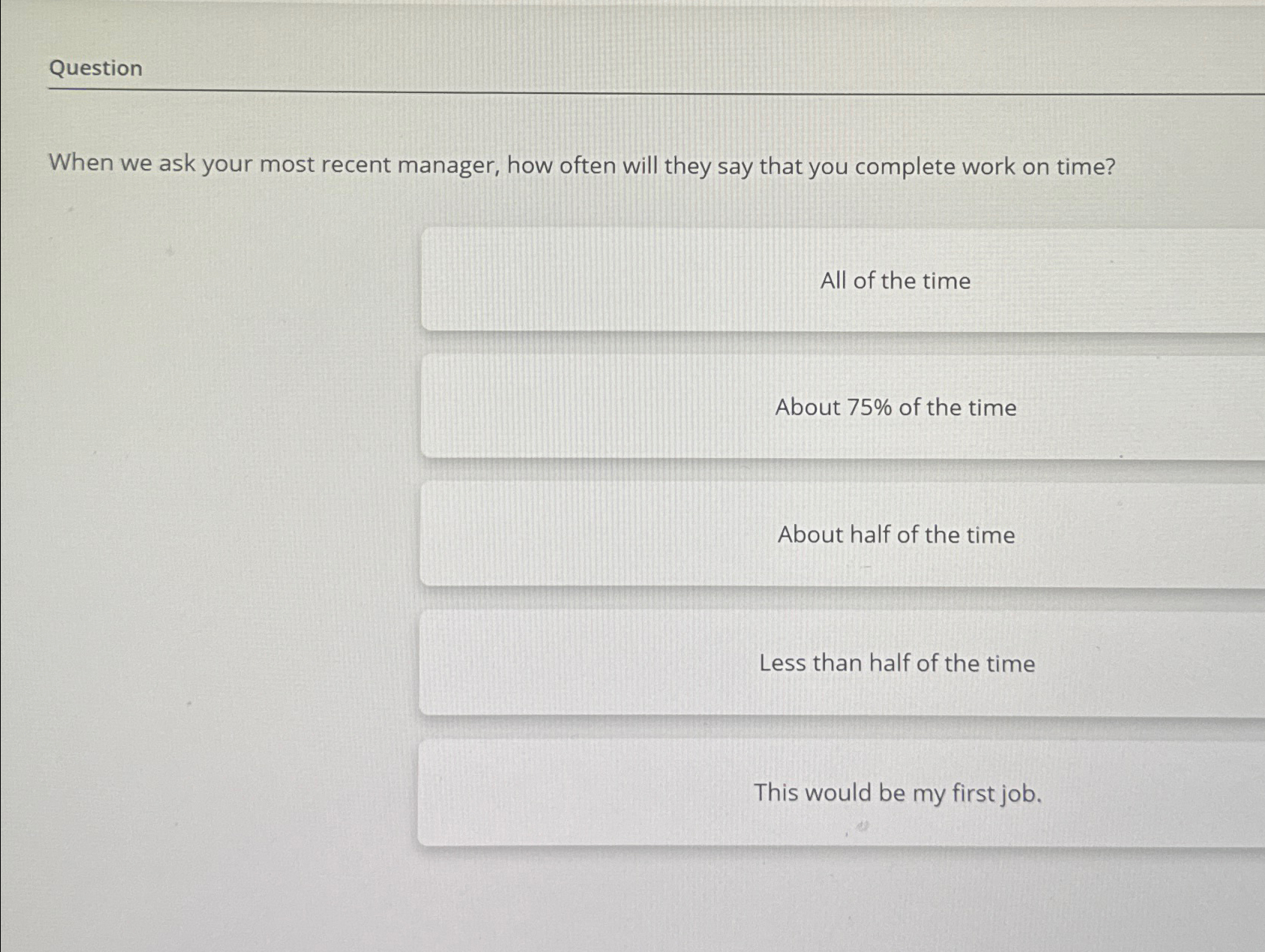  Question When we ask your most recent manager, how often will