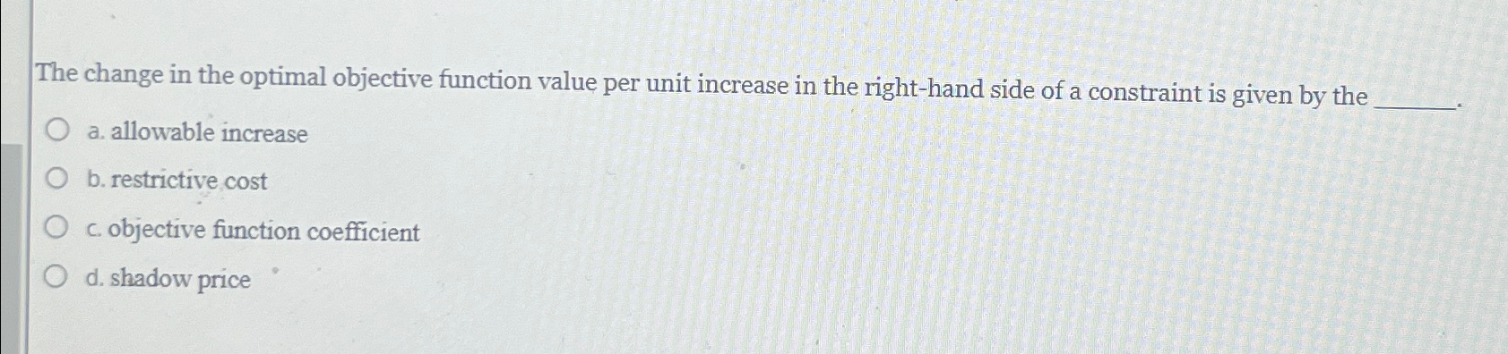  The change in the optimal objective function value per unit increase