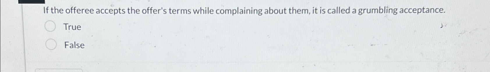  If the offeree accepts the offer's terms while complaining about them,