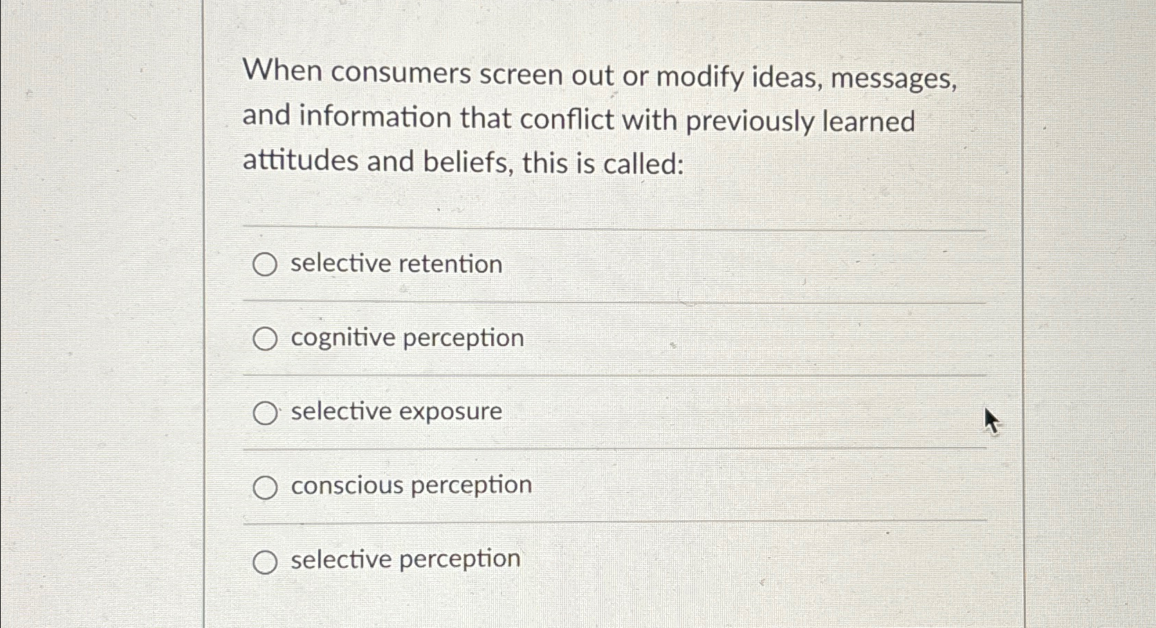  When consumers screen out or modify ideas, messages, and information that