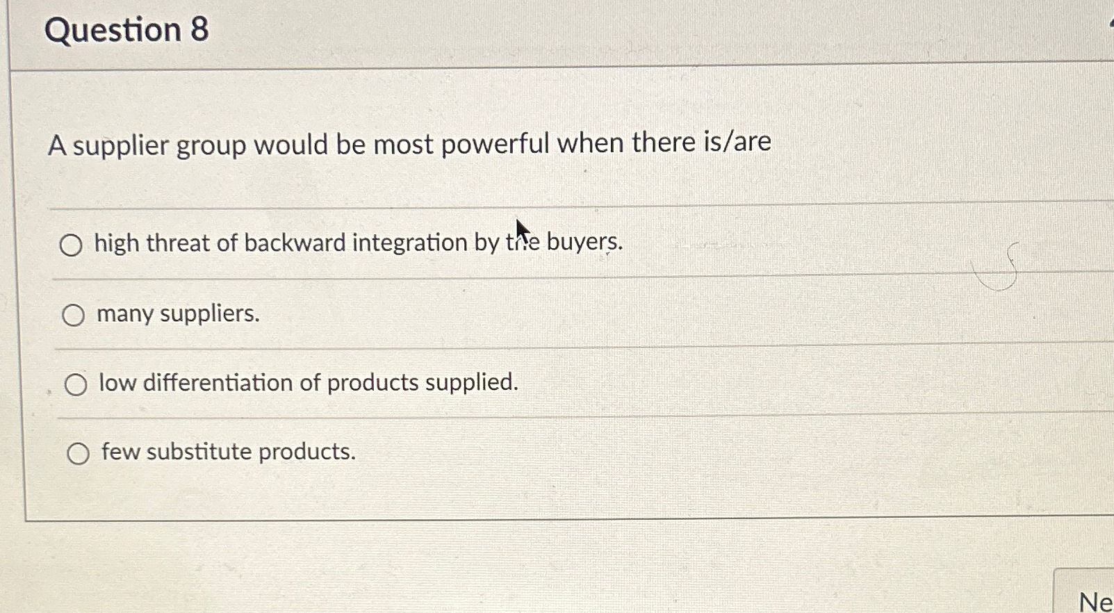  Question 8 A supplier group would be most powerful when there
