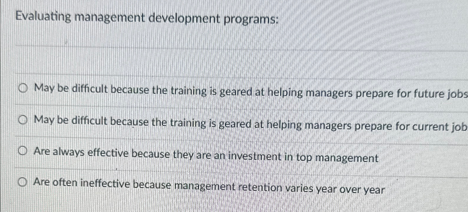  Evaluating management development programs: May be difficult because the training is
