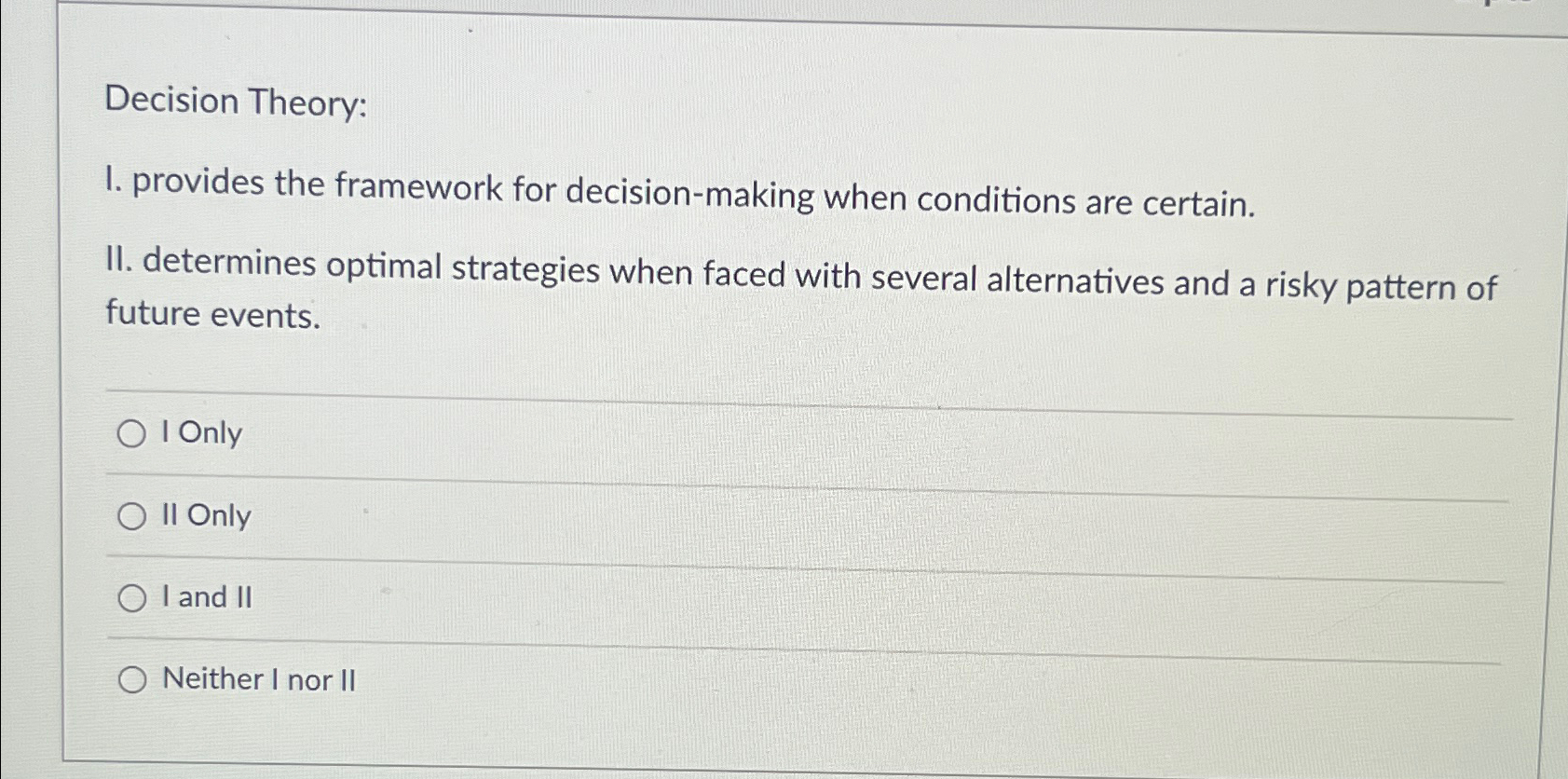  Decision Theory: I. provides the framework for decision-making when conditions are