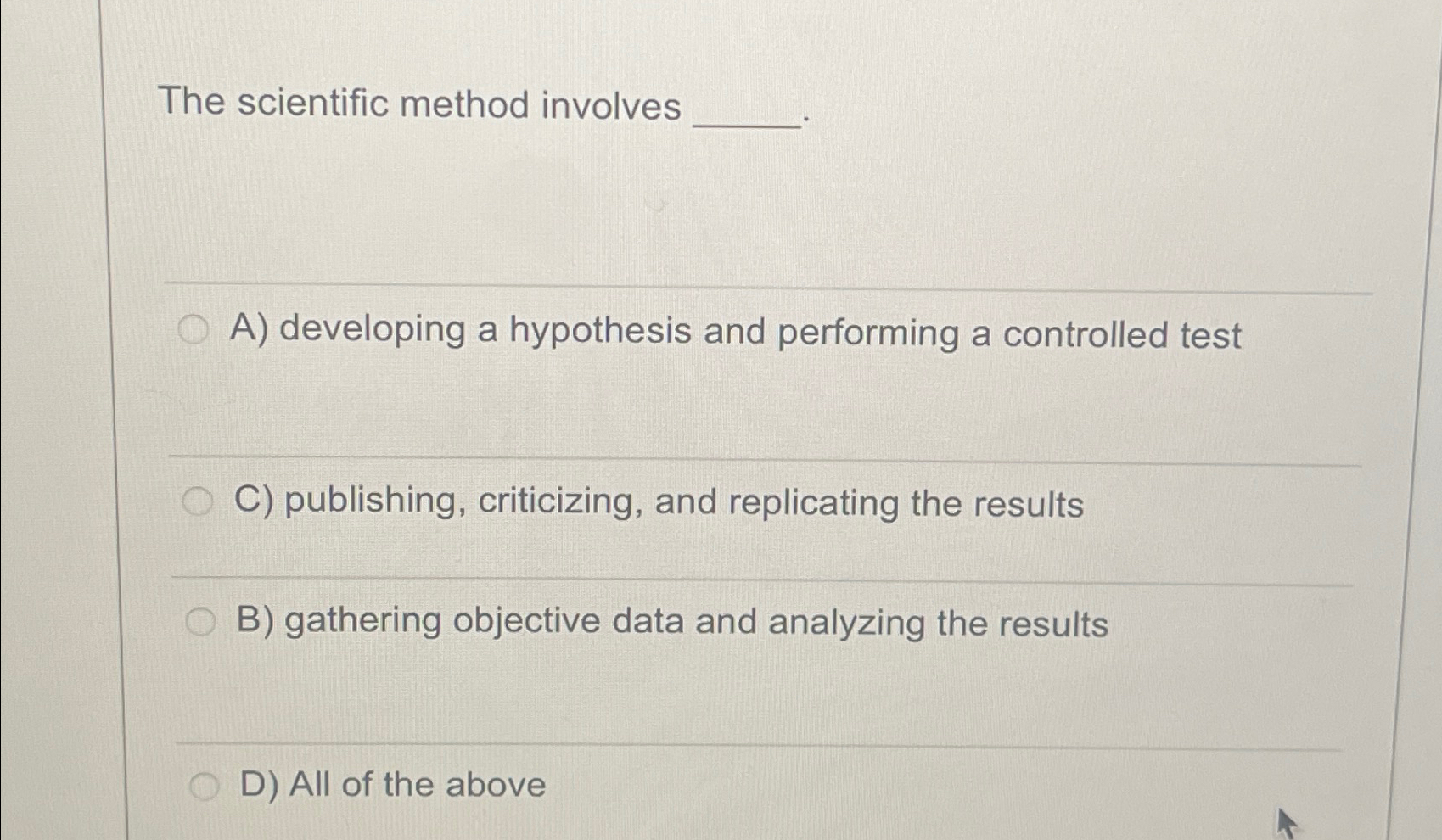  The scientific method involves A) developing a hypothesis and performing a