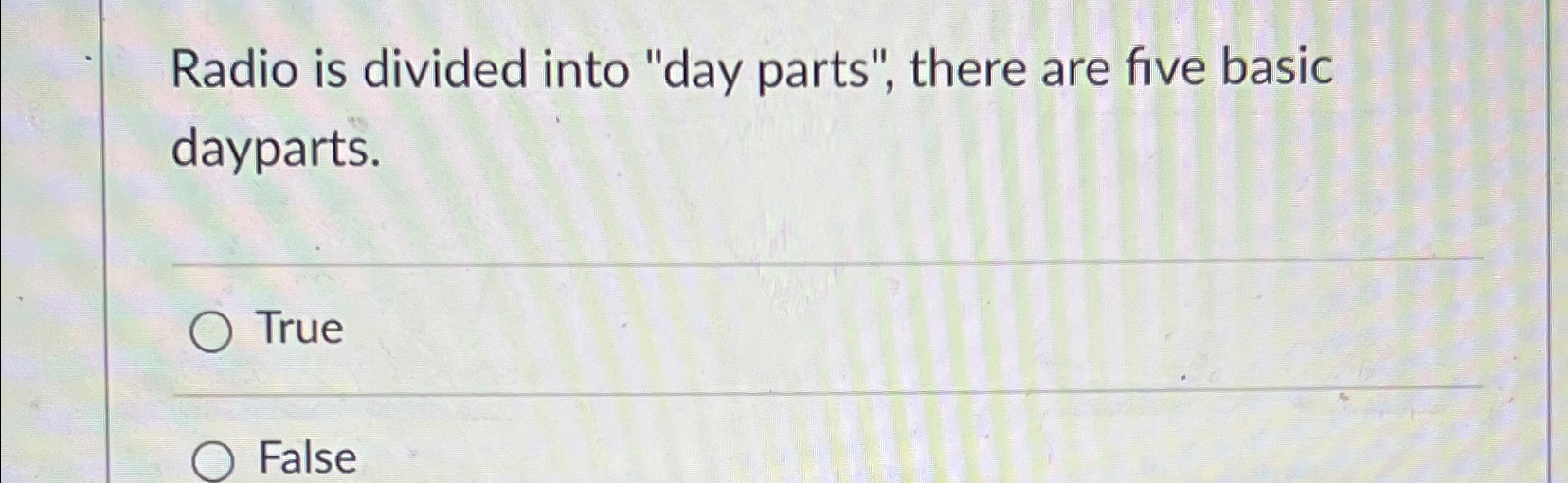  Radio is divided into "day parts", there are five basic dayparts.