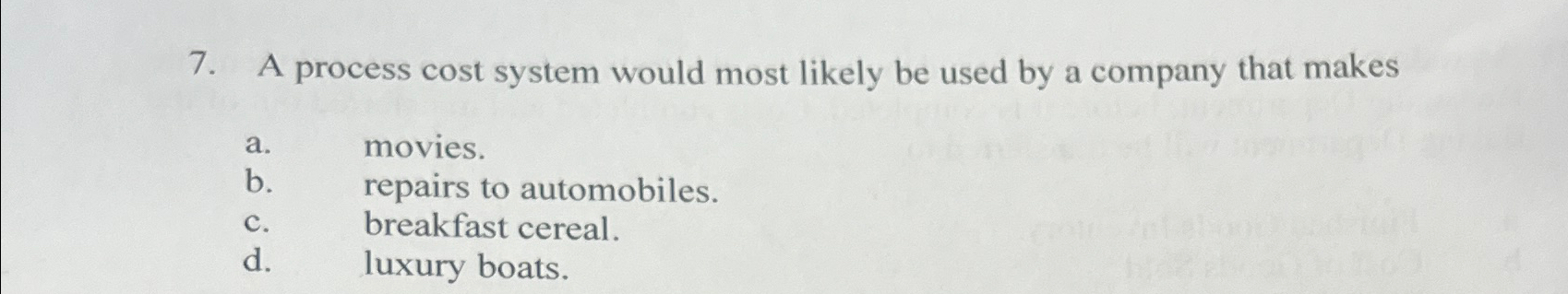  A process cost system would most likely be used by a
