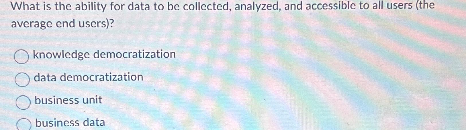  What is the ability for data to be collected, analyzed, and