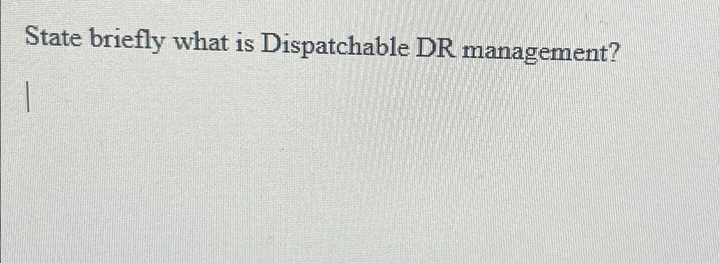 State briefly what is Dispatchable DR management? 