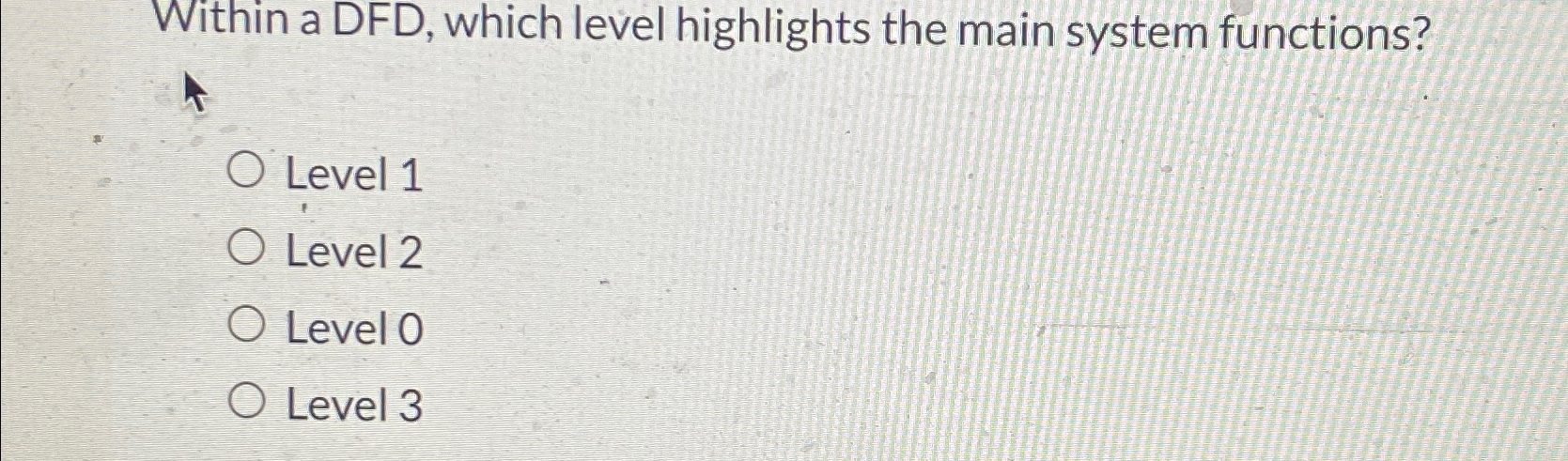  Within a DFD, which level highlights the main system functions? Level