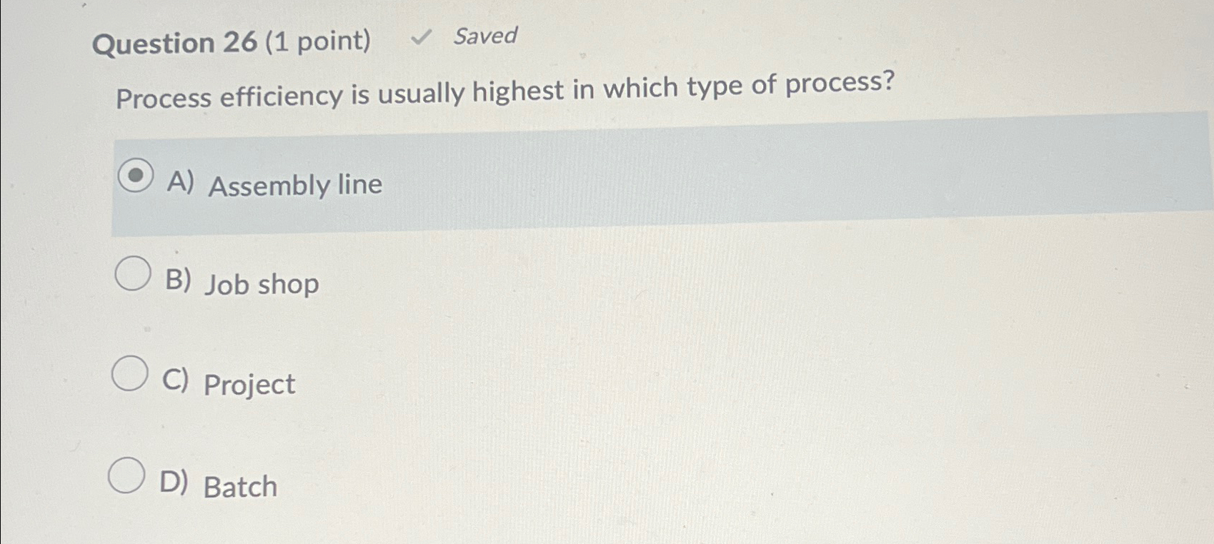  Question 26(1 point) Saved Process efficiency is usually highest in which