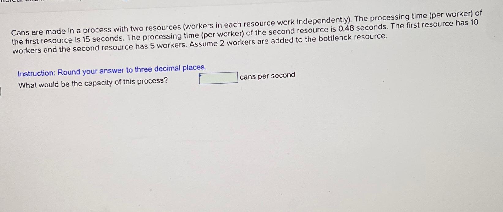  Cans are made in a process with two resources (workers in