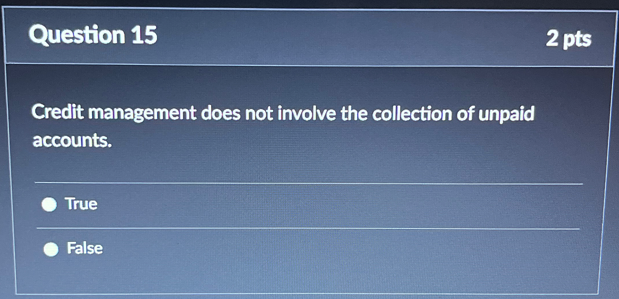  Question 15 2pts Credit management does not involve the collection of