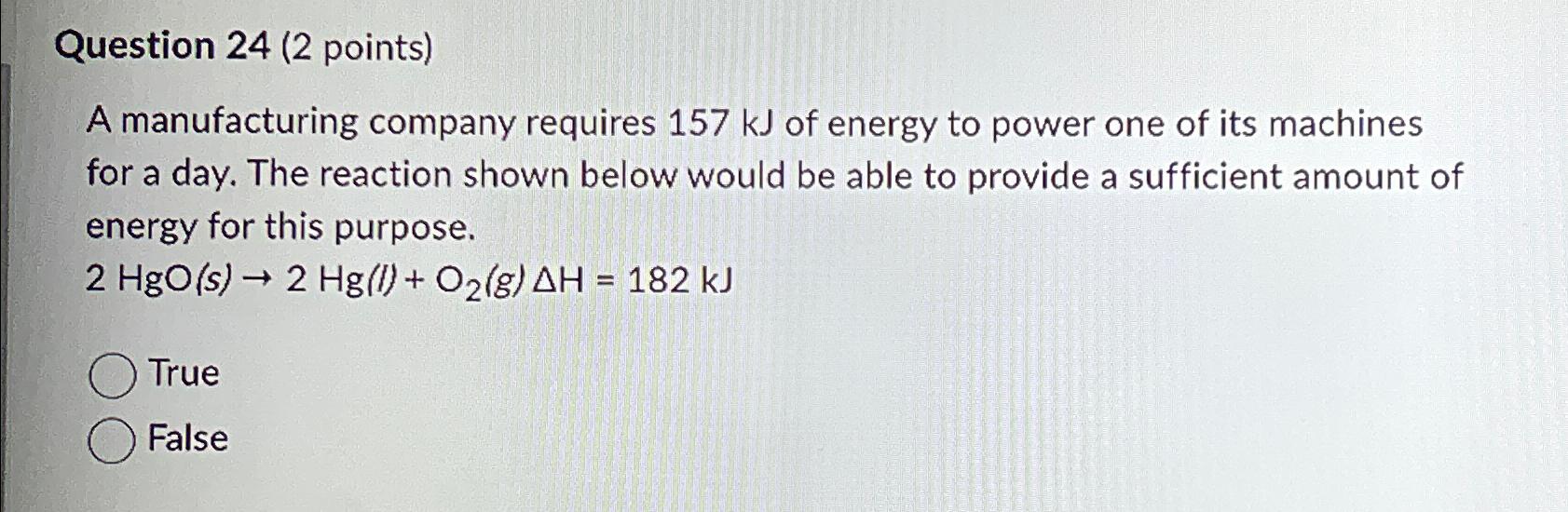  Question 24(2 points) A manufacturing company requires 157kJ of energy to
