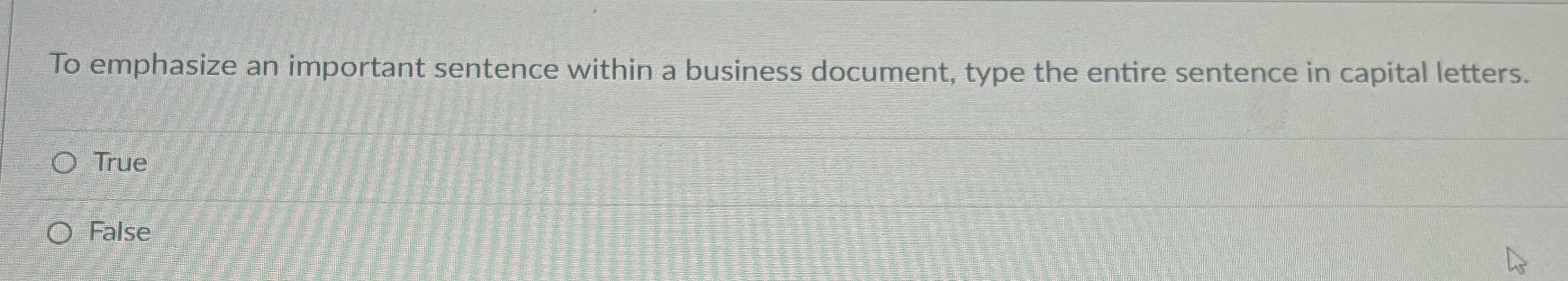  To emphasize an important sentence within a business document, type the