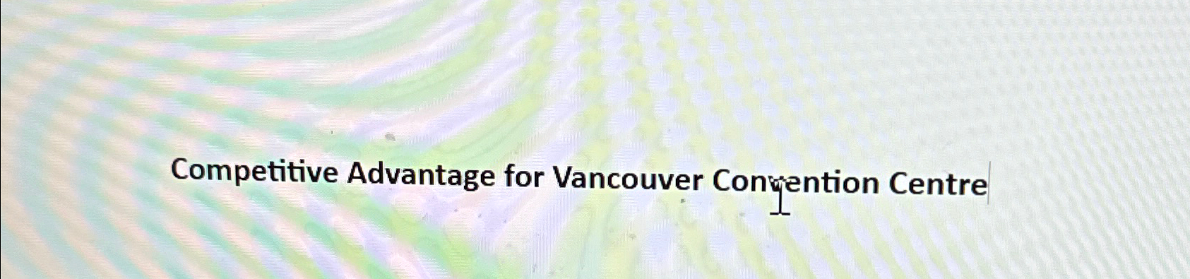  Competitive Advantage for Vancouver Congention Centre 