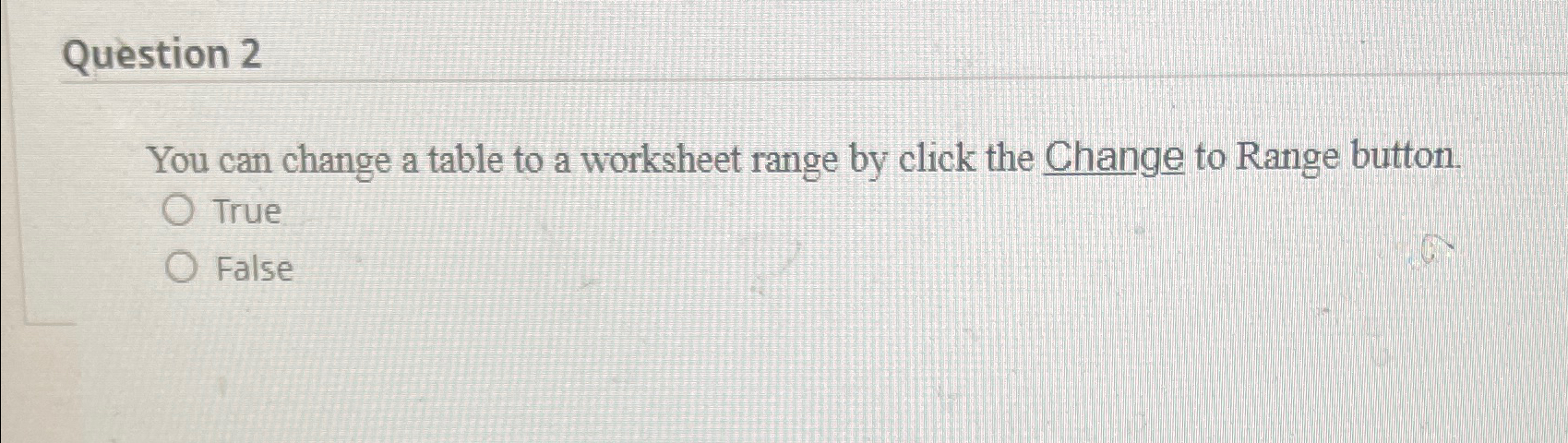  Question 2 You can change a table to a worksheet range