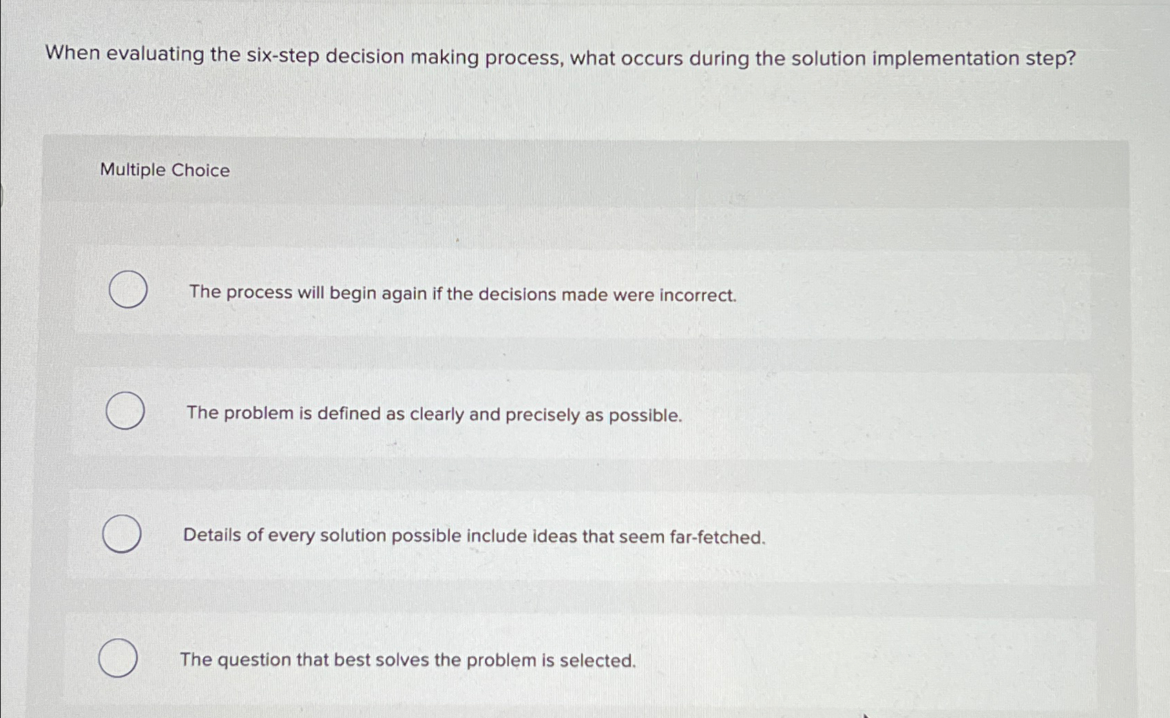  When evaluating the six-step decision making process, what occurs during the