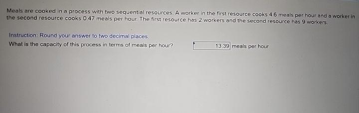  Meals are cooked in a process with two sequential resources. A