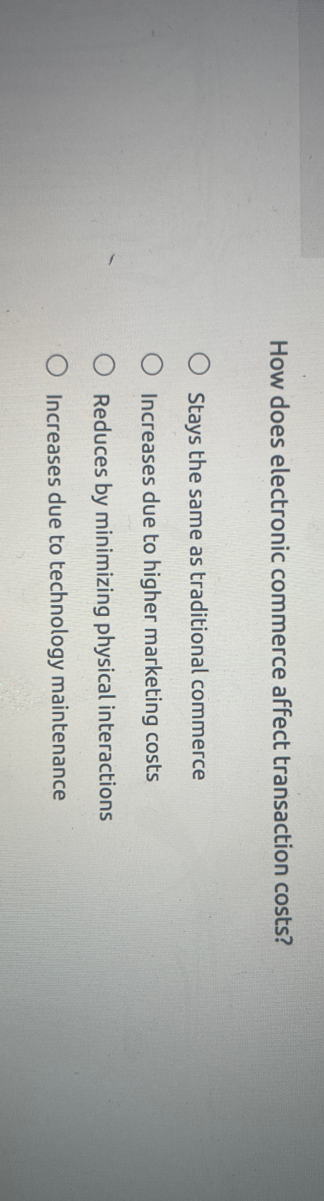  How does electronic commerce affect transaction costs? Stays the same as