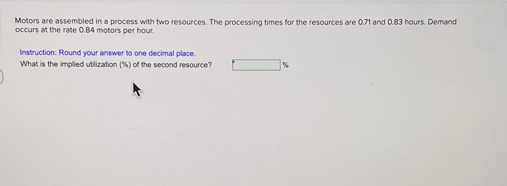  Motors are assembled in a process with two resources. The processing
