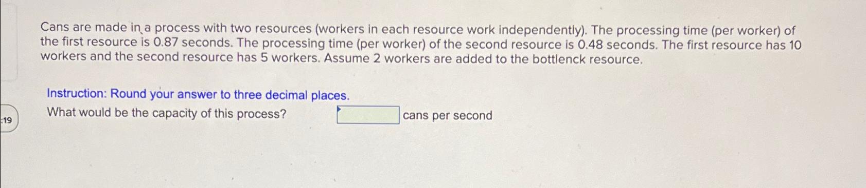  Cans are made in a process with two resources (workers in