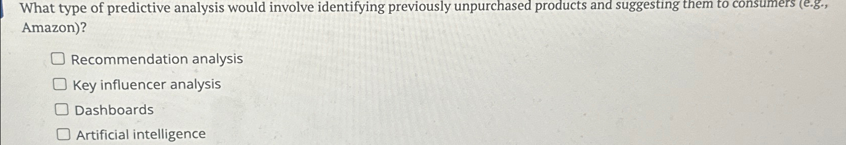  What type of predictive analysis would involve identifying previously unpurchased products