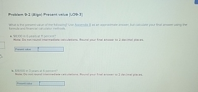  Prablem 9-2(Algo) Present value [LO9-3] 6.58.00 in 6 years at 11