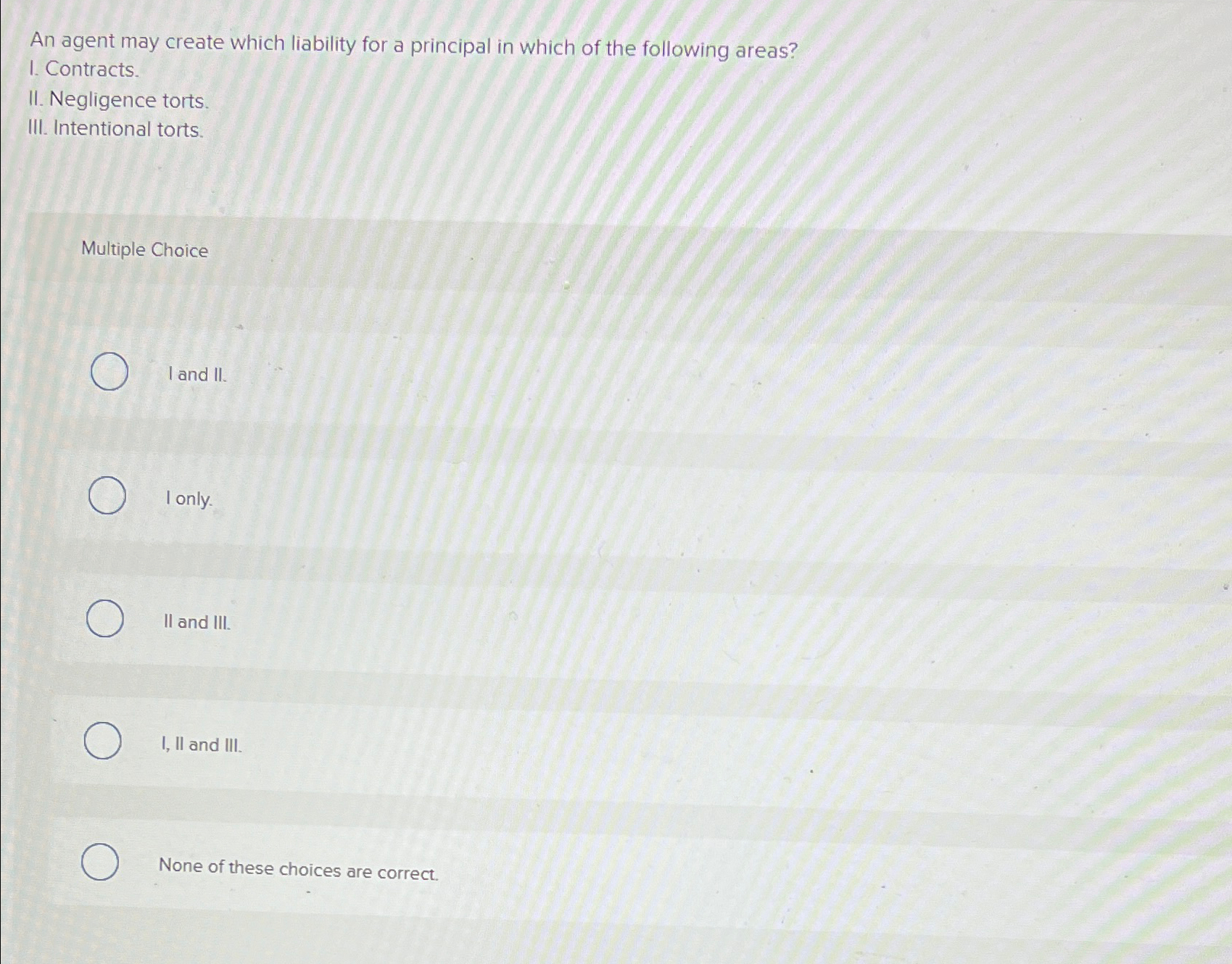  An agent may create which liability for a principal in which