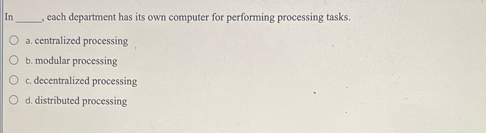  In each department has its own computer for performing processing tasks.