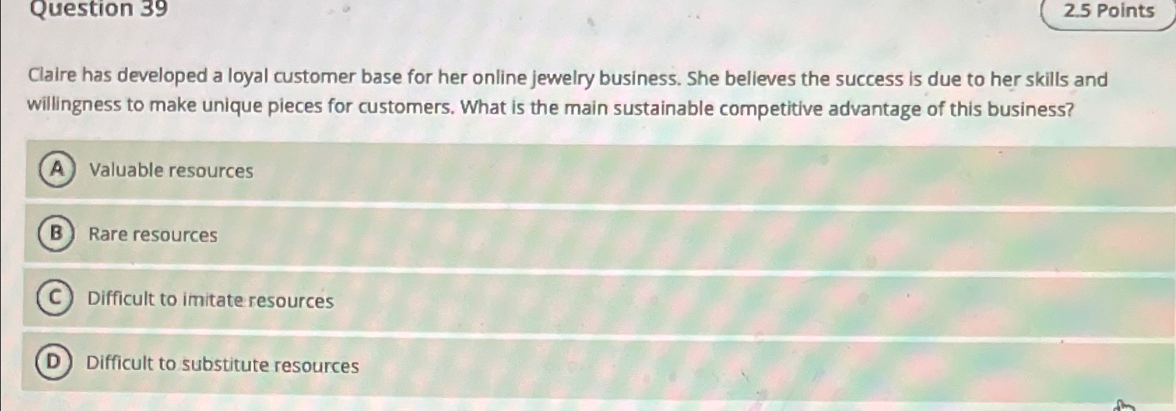  Question 39 2.5 Points Claire has developed a loyal customer base