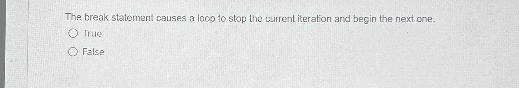  The break statement causes a loop to stop the current iteration