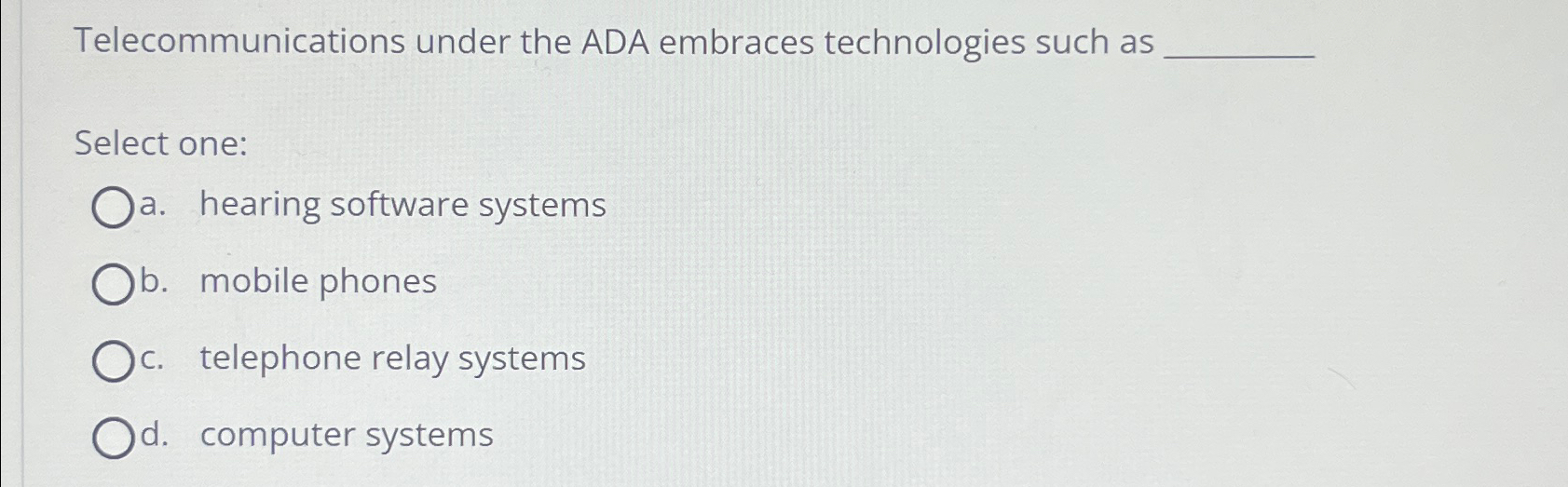  Telecommunications under the ADA embraces technologies such as Select one: a.