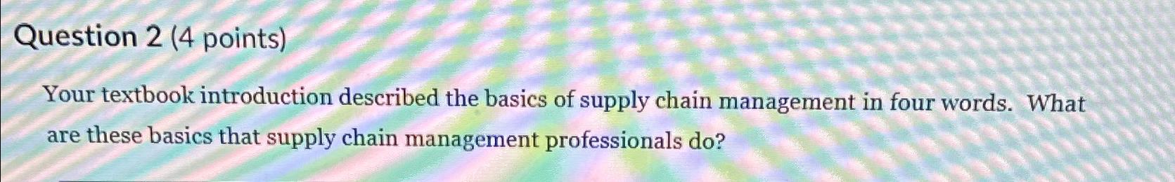  Question 2(4 points) Your textbook introduction described the basics of supply