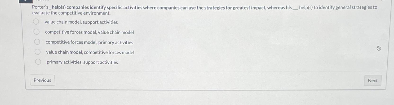  Porter's_ help(s) companies identify specific activities where companies can use the