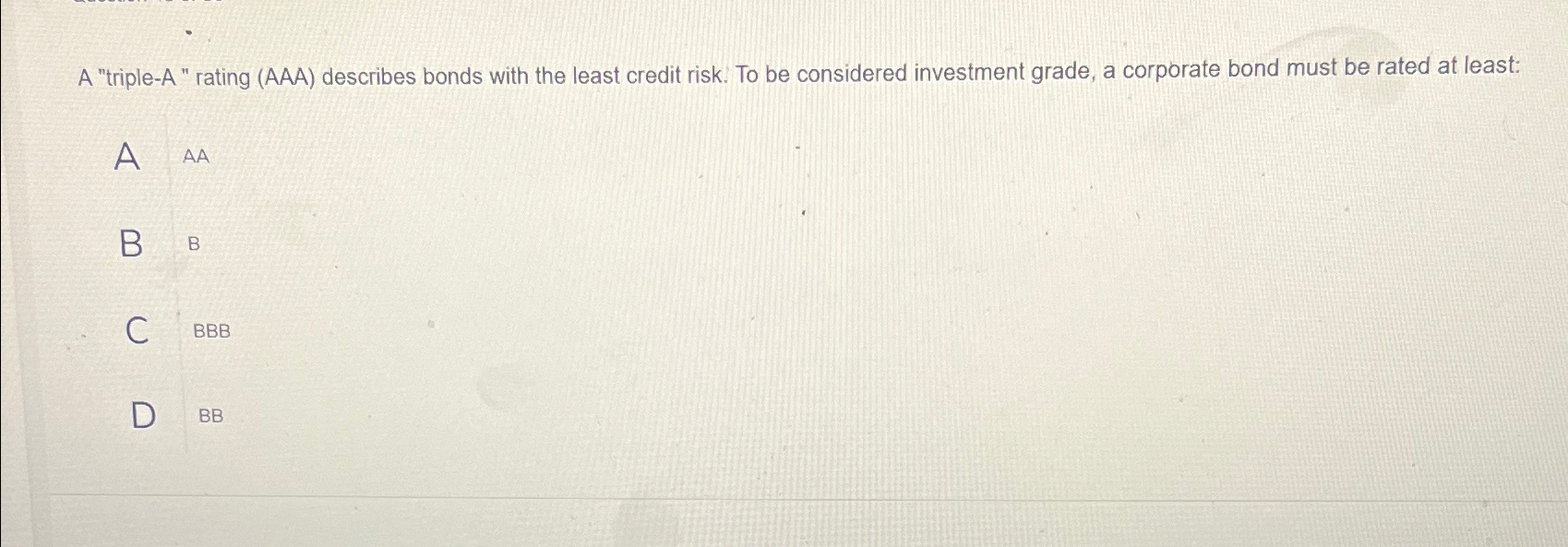  A "triple-A " rating (AAA) describes bonds with the least credit