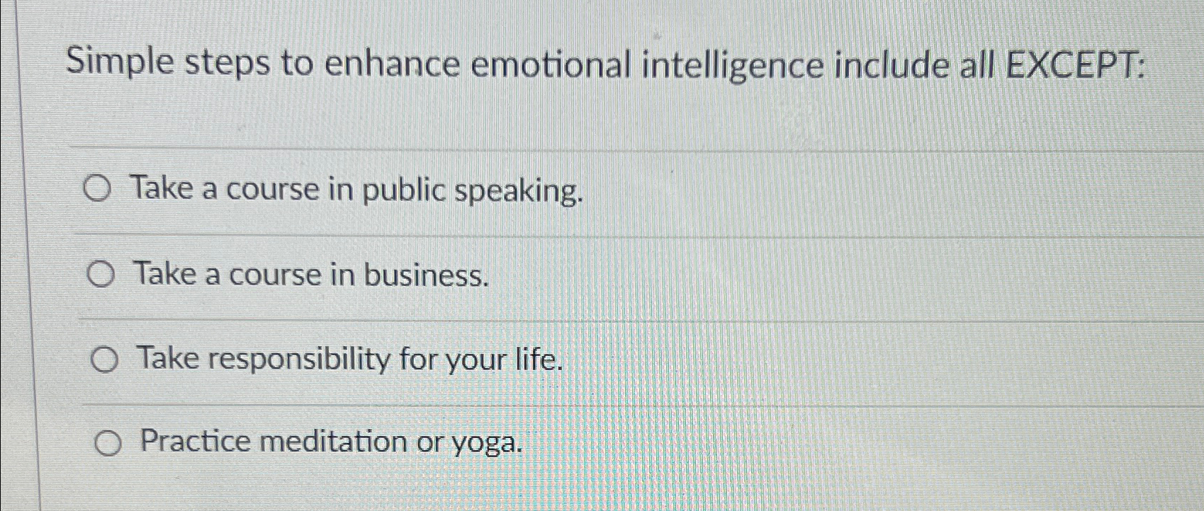  Simple steps to enhance emotional intelligence include all EXCEPT: Take a