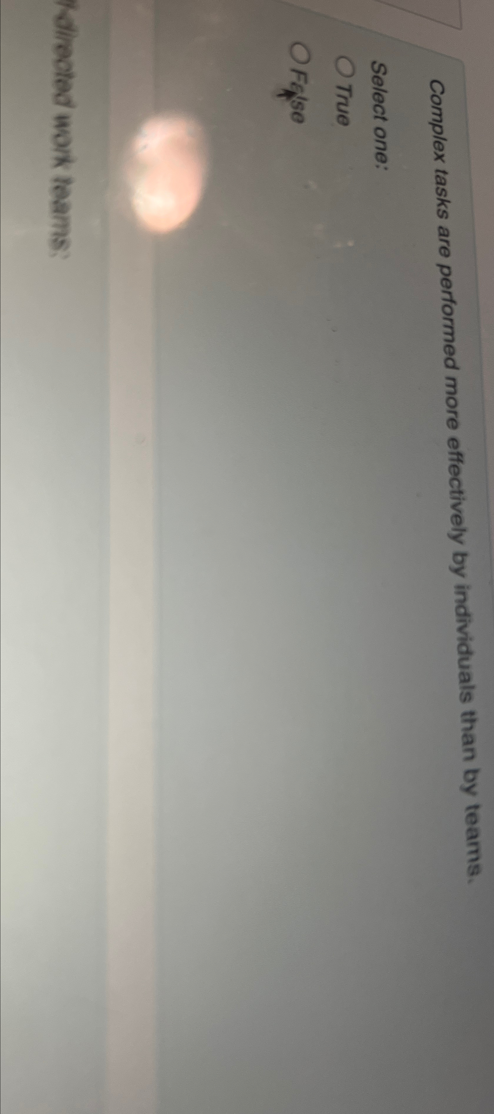  Complex tasks are performed more effectively by individuals than by teams.