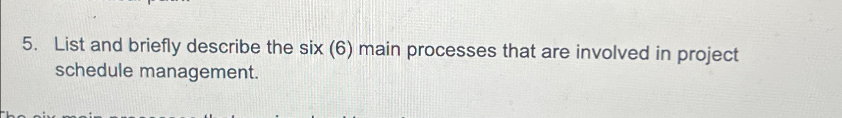  List and briefly describe the six (6) main processes that are