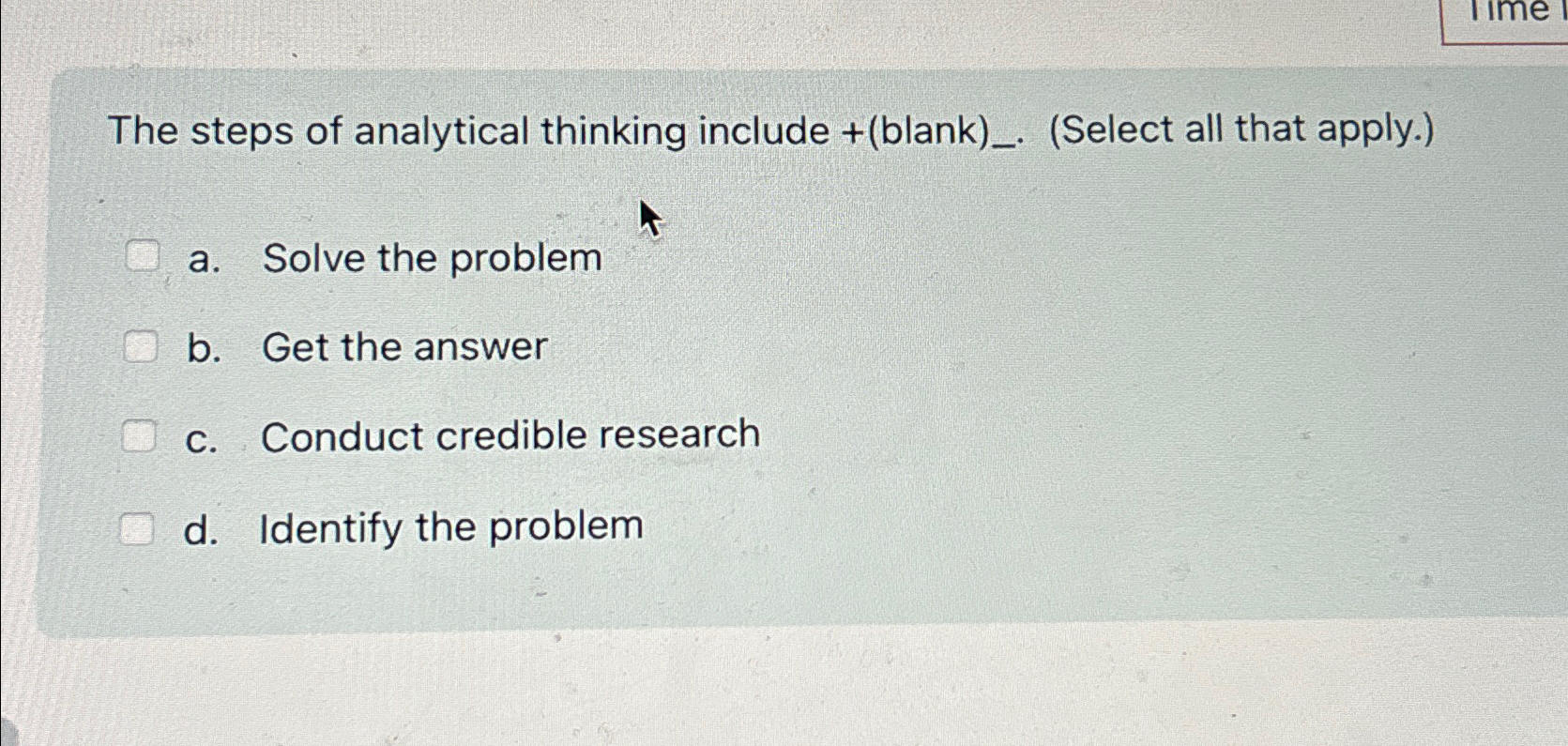  The steps of analytical thinking include blank)_.(Select all that apply.) a.