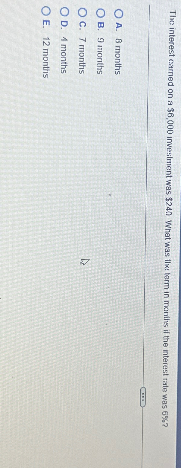  The interest earned on a $6,000 investment was $240. What was