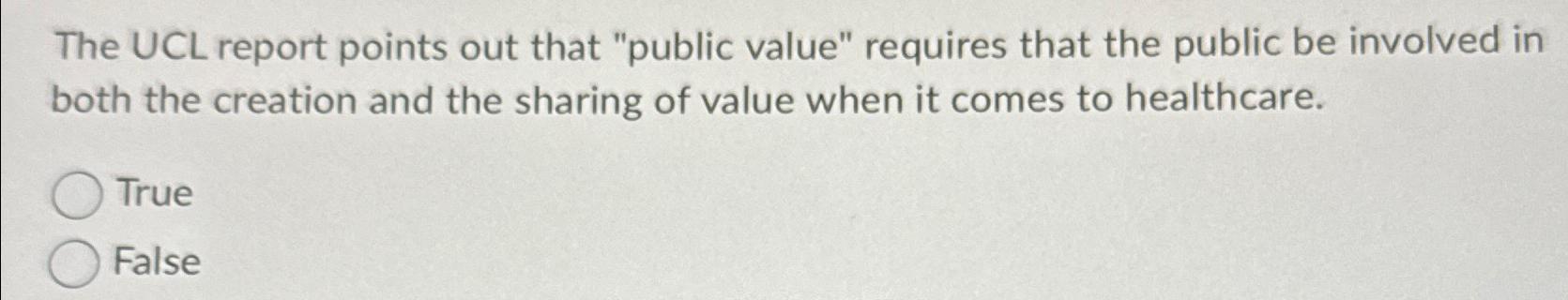  The UCL report points out that "public value" requires that the